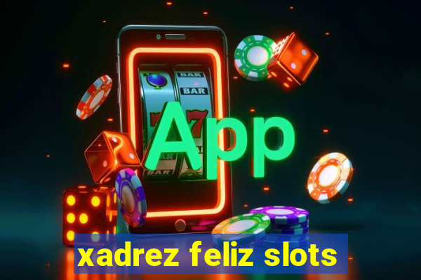 xadrez feliz slots